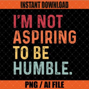 I'm Not Aspiring to Be Humble Graphic Design