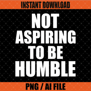 Not Aspiring to Be Humble PNG Graphic Design