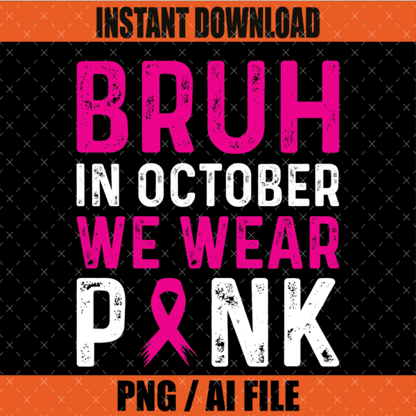 Bruh in October We Wear Pink Graphic Design