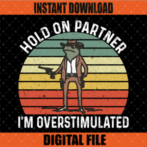 Hold on Partner I'm Overstimulated Retro PNG Graphic Design