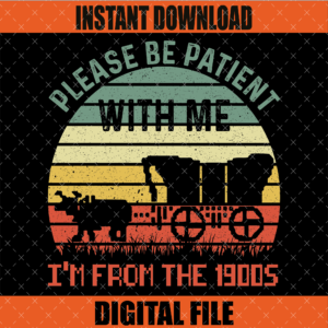 Please Be Patient with Me I'm from the 1900s Graphic Design