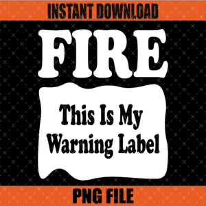 Fire This Is My Warning Label PNG