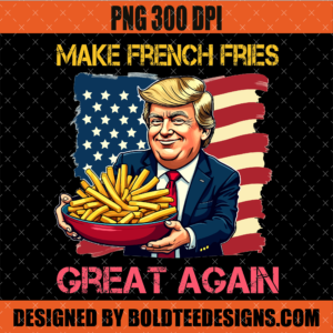 Donald Trump make french fries great again
