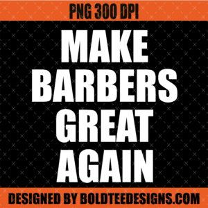 Make Barbers Great Again PNG SVG | Barbers For Trump 2024
