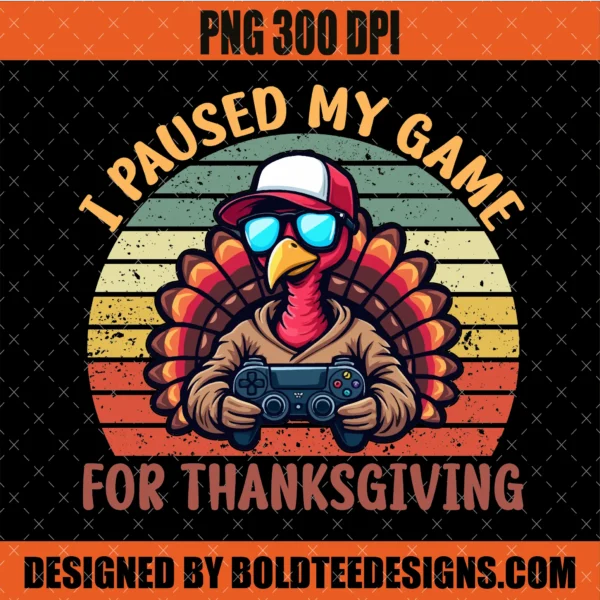 I Paused My Game for Thanksgiving PNG SVG