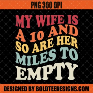 My Wife is a 10 and so Are Her Miles PNG