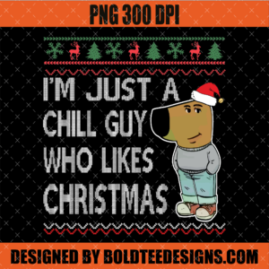I'm Just a Chill Guy Who Likes Christmas PNG