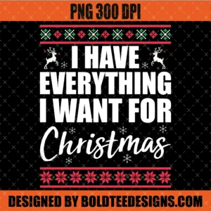I Have Everything I Want For Christmas PNG