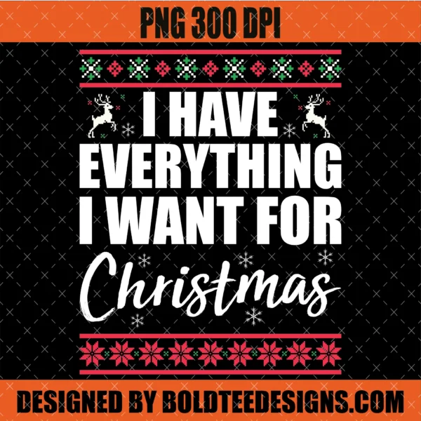 I Have Everything I Want For Christmas PNG