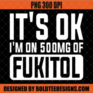 It's ok I'm on 500mg of Fukitol PNG Funny