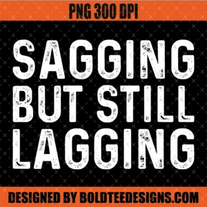 Sagging but Still Gagging PNG Funny
