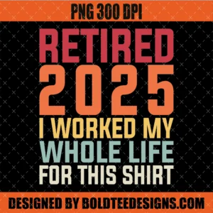 Funny Retired 2025 Retirement PNG