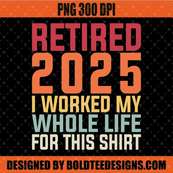 Funny Retired 2025 Retirement PNG