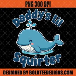 Daddy's Lil Squirter PNG Funny