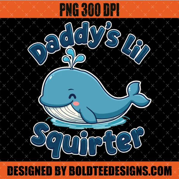 Daddy's Lil Squirter PNG Funny