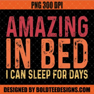 Amazing in Bed I Can Sleep for Days PNG