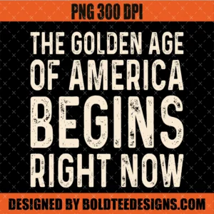The Golden Age of America Begins Right PNG