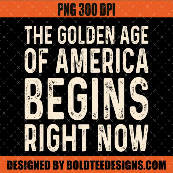 The Golden Age of America Begins Right PNG