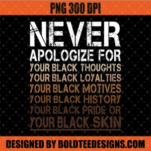 Never Apologize Black History Month PNG