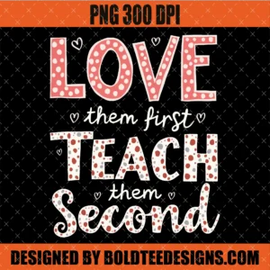 Love Them First Teach Them Second PNG