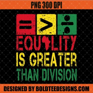 Equality is Greater Than Division PNG